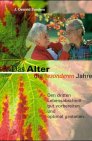 Das Alter, die besonderen Jahre. Den dritten Lebensabschnitt gut vorbereiten und optimal gestalten. Politics & History