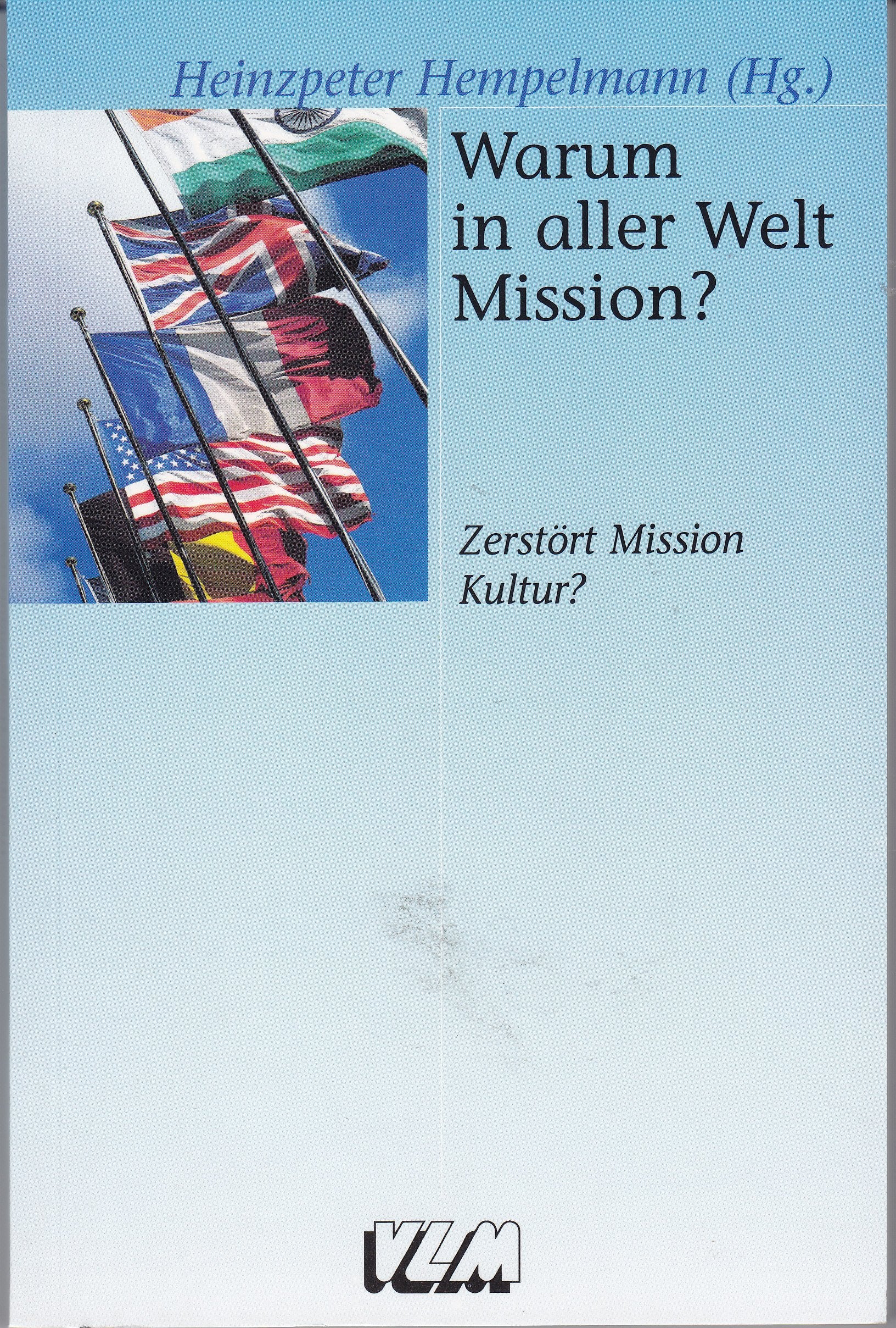 Warum in aller Welt Mission? : zerstört Mission Kultur? Books