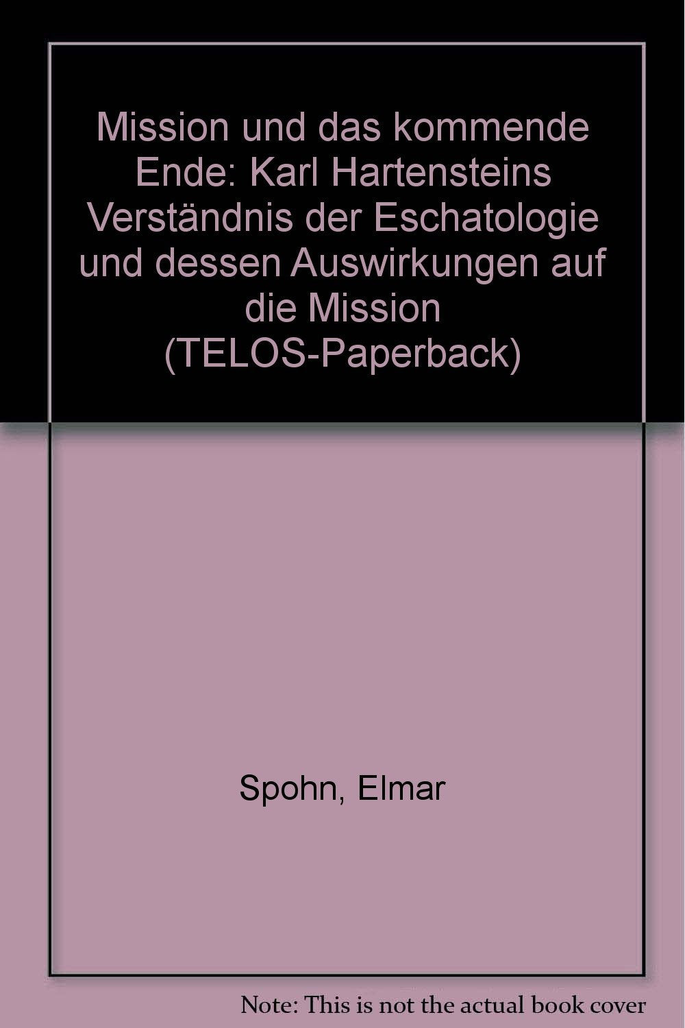 Mission und das kommende Ende: Karl Hartensteins Verständnis der Eschatologie und dessen Auswirkungen auf die Mission Religion & Esotericism