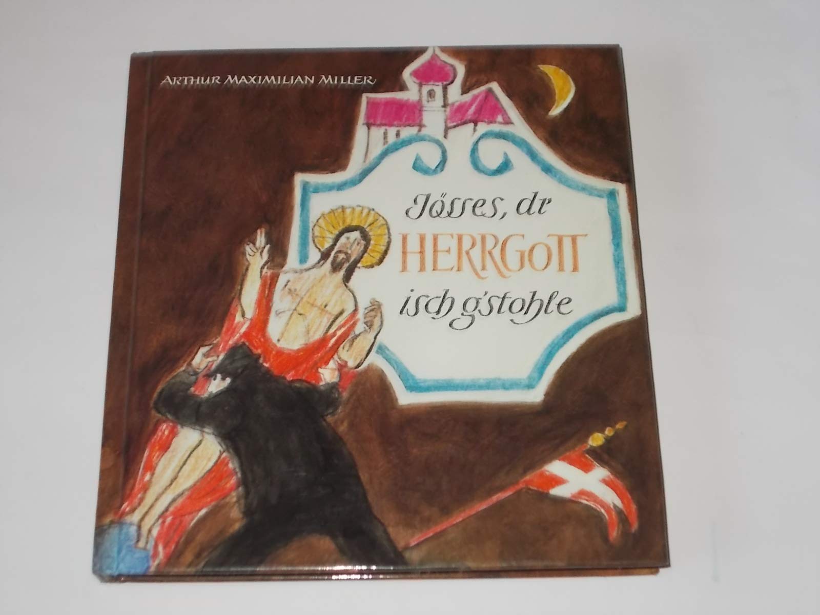 Jösses, dr Herrgott isch g'stohle: Ein ländl. Lustspiel in 3 Akten Books