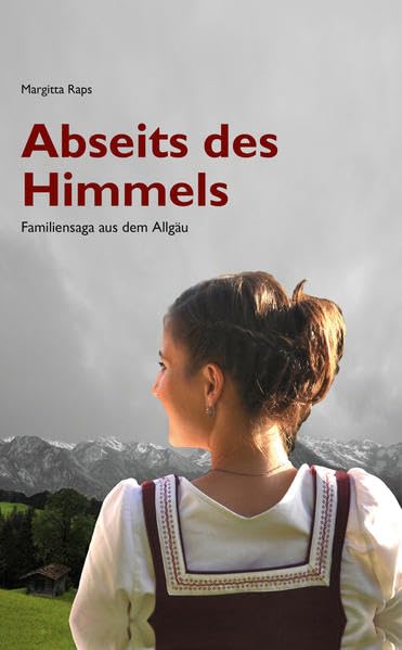 Abseits des Himmels: Familiensaga aus dem Allgäu, Band 1 Historical Fiction