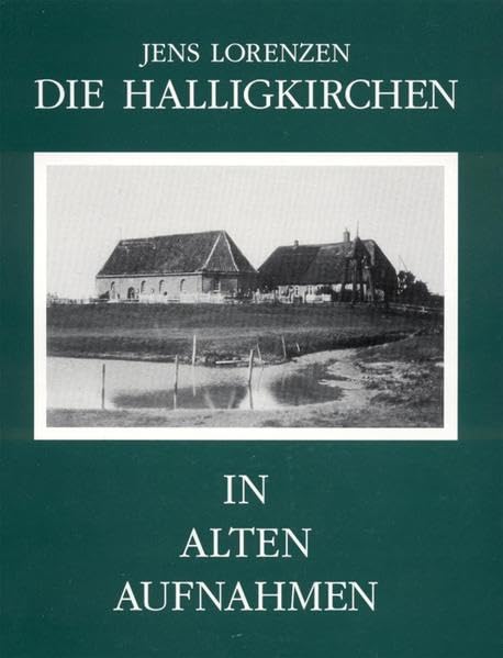 Die Halligkirchen in alten Aufnahmen: Eine Fotodokumentation über ihre Aussen- und Innen-Ansichten aus der 1. Hälfte des 20. Jahrhunderts (Nordfriisk Instituut RC 482) Politics & History