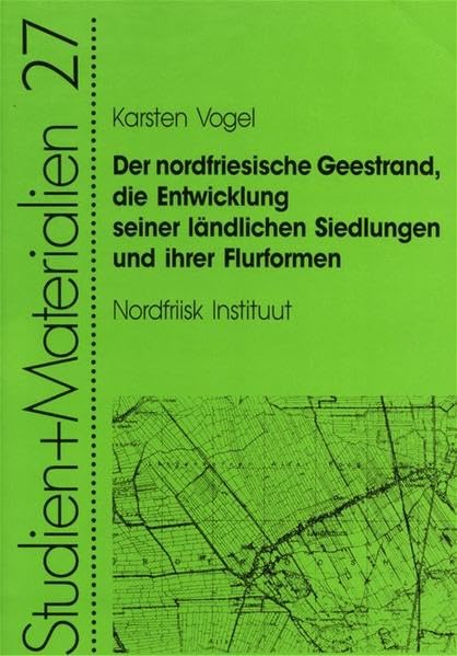 Der nordfriesische Geestrand, die Entwicklung seiner ländlichen Siedlungen und ihrer Flurformen (Nordfriisk Instituut - Studien und Materialien) Politics & History