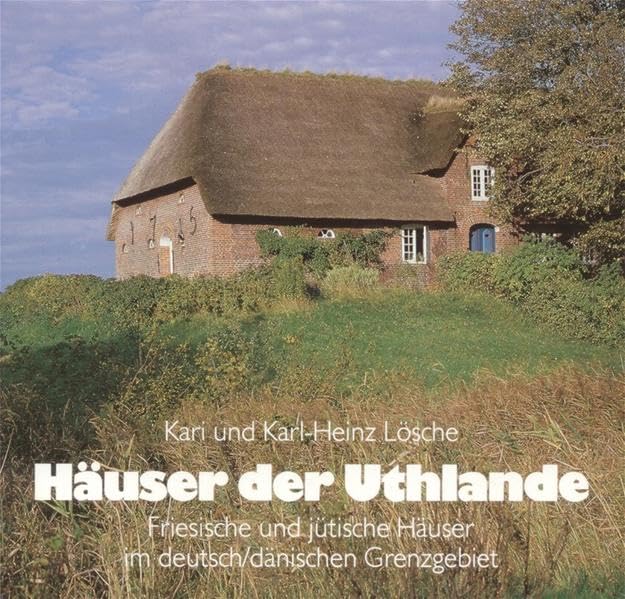 Hauser der Uthlande: Friesische und jutische Hauser im deutsch/danischen Grenzgebiet (Schriften der Interessengemeinschaft Baupflege) book