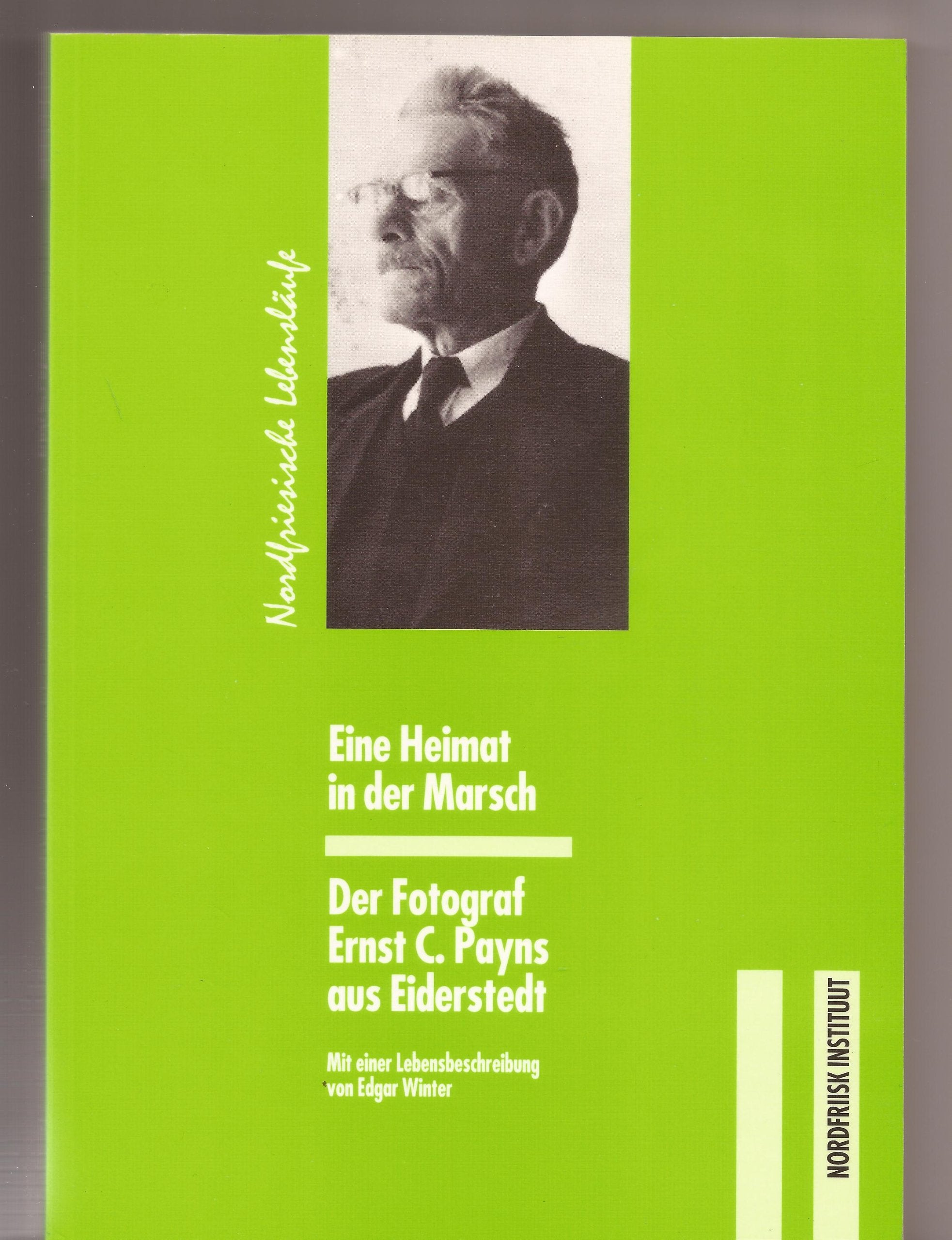 Eine Heimat in der Marsch: Der Fotograf Ernst C. Payns aus Eiderstedt (Nordfriesische Lebensläufe) Politics & Society