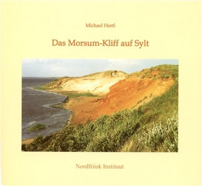 Das Morsum-Kliff auf Sylt: Gegenwart als Momentaufnahme zwischen langer Vergangenheit und unbestimmter Zukunft (Nordfriisk Instituut RC 482) Leisure, Home & Garden
