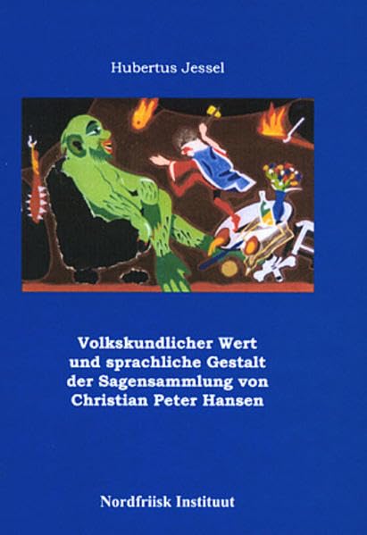 Volkskundlicher Wert und sprachliche Gestalt der Sagensammlung von Christian Peter Hansen (Nordfriisk Instituut RC 482) Fairy Tales & Legends