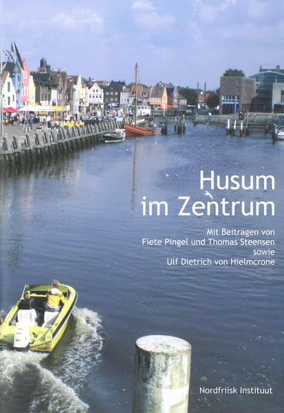 Husum im Zentrum: Mit Beiträgen von Fiete Pingel und Thomas Steensen sowie Ulf Dietrich von Hielmcrone German history