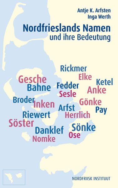 Nordfrieslands Namen und ihre Bedeutung (Nordfriisk Instituut RC 482) Politics & History