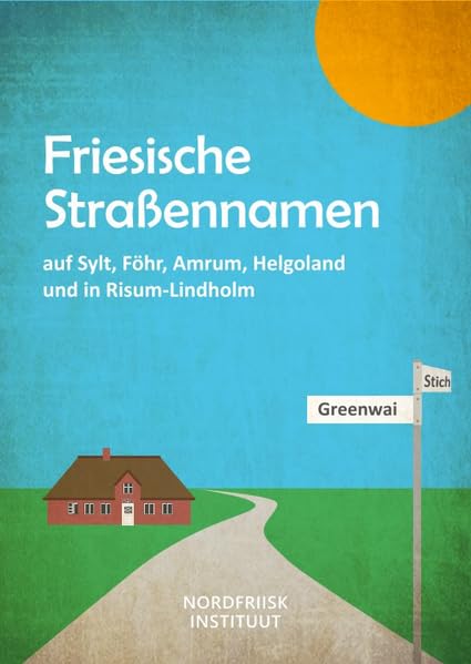 Friesische Straßennamen auf Sylt, Föhr, Amrum, Helgoland und in Risum-Lindholm (NF-Texte aus dem Nordfriisk Instituut) Books