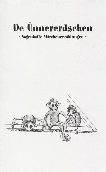 De Ünnererdschen: Sagenhafte Märchenerzählungen Fairy Tales & Legends