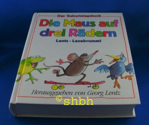 Das Geburtstagsbuch /Die Maus auf drei Rädern. Lentz-Lesebrummi Books