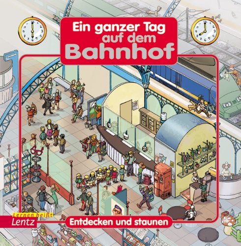 Ein ganzer Tag auf dem Bahnhof: Entdecken und Staunen Children's books