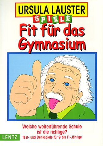 Fit für das Gymnasium. Welche weiterführende Schule ist die richtige? Text- und Denkspiele für 9-11jährige Learning & Reference