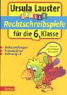 Rechtschreibspiele für die 6. Klasse: Redewendungen, Fremdwörter, Dehnungs-h (Ursula Lauster Lernspiele) Study Guides