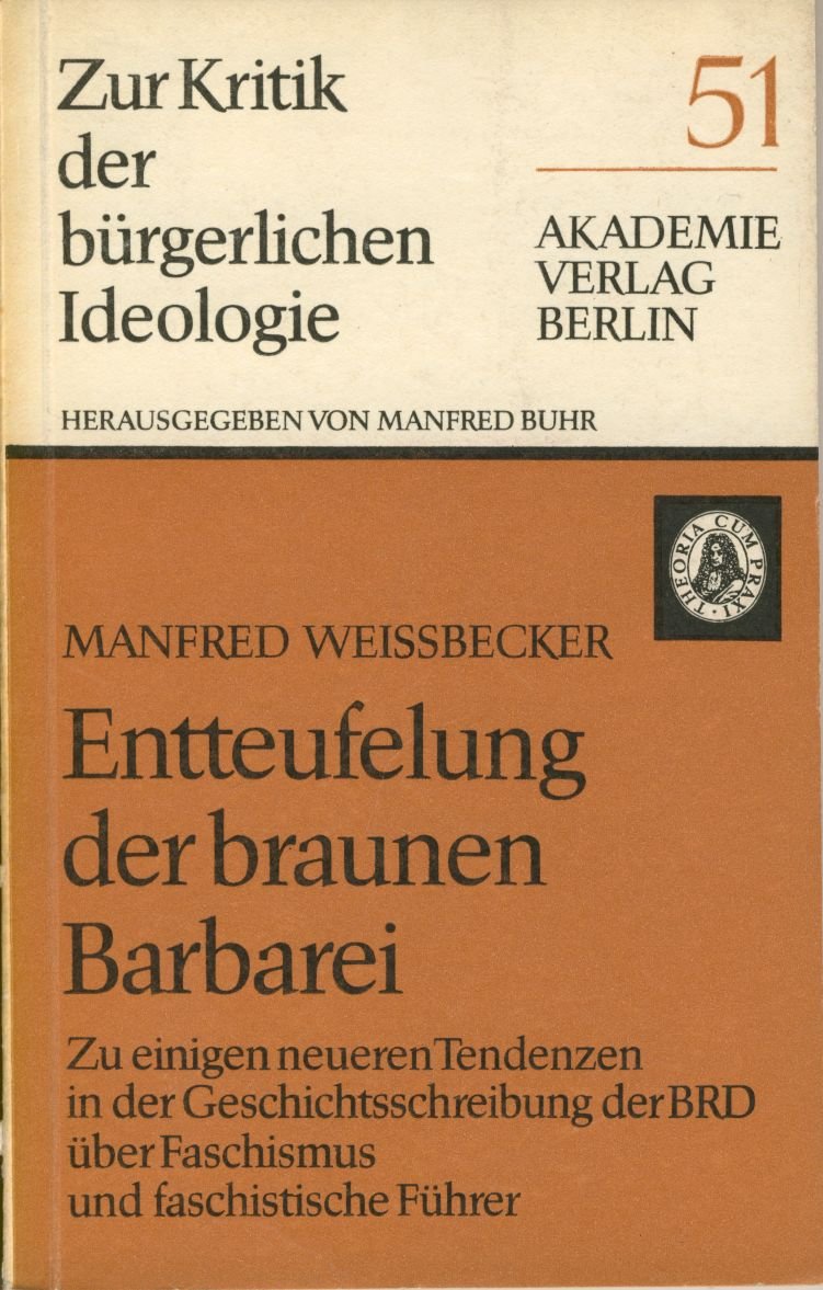 Entteufelung der braunen Barbarei: Zu einigen neueren Tendenzen in der Geschichtsschreibung der BRD uber Faschismus und faschistische Fuhrer (Zur Kritik der burgerlichen Ideologie) (German Edition) book