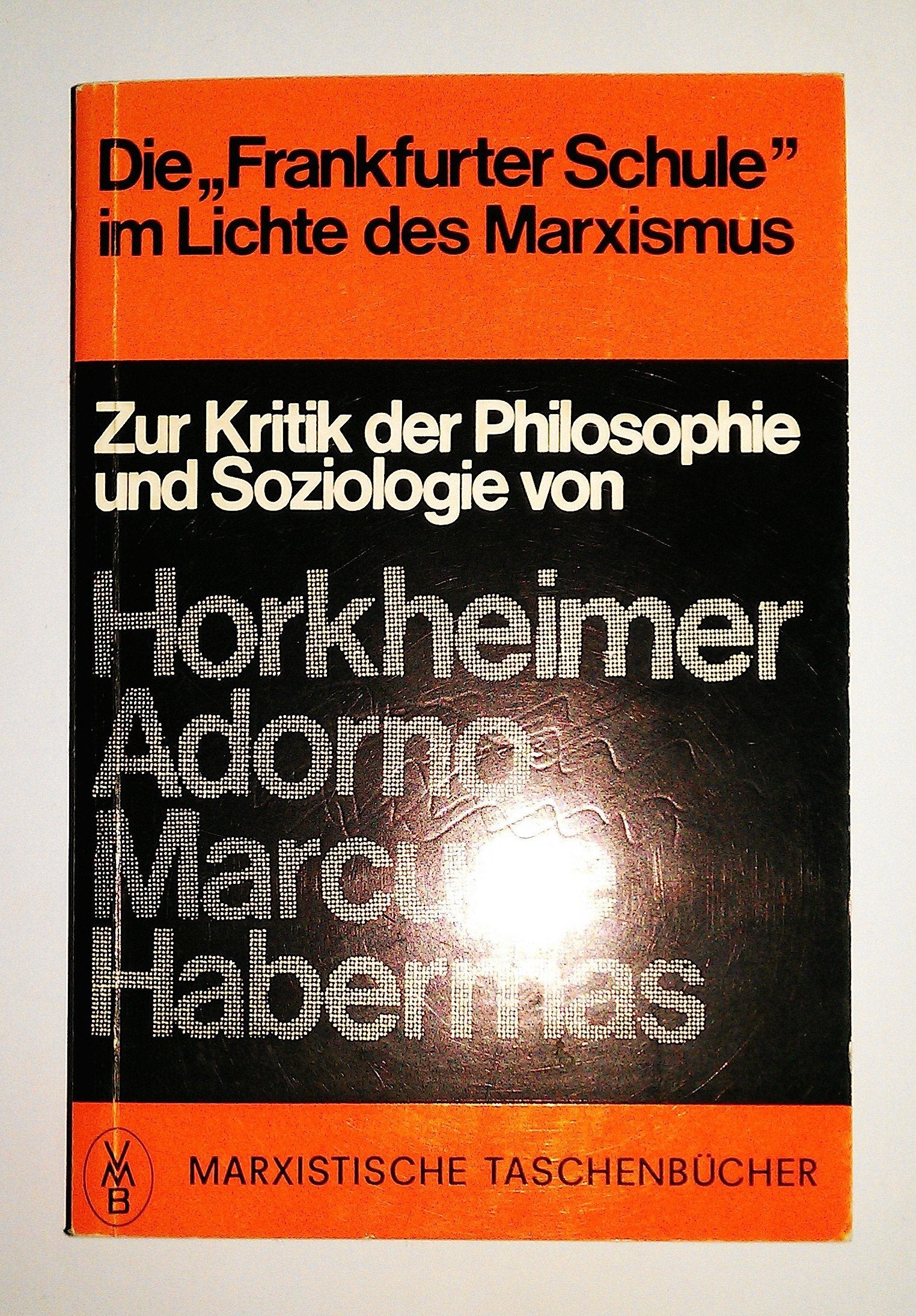 Die Frankfurter Schule im Lichte des Marxismus. Zur Kritik der Philosophie und Soziologie von Horkheimer, Adorno, Marcuse, Habermas Books
