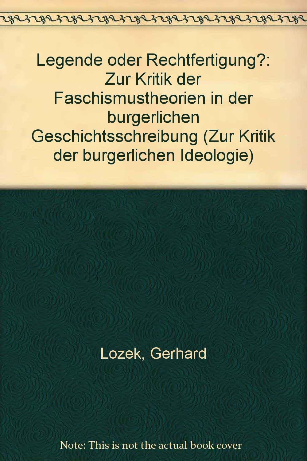 Legende oder Rechtfertigung? Zur Kritik der Faschismustheorien in der bürgerlichen Geschichtsschreibung Books