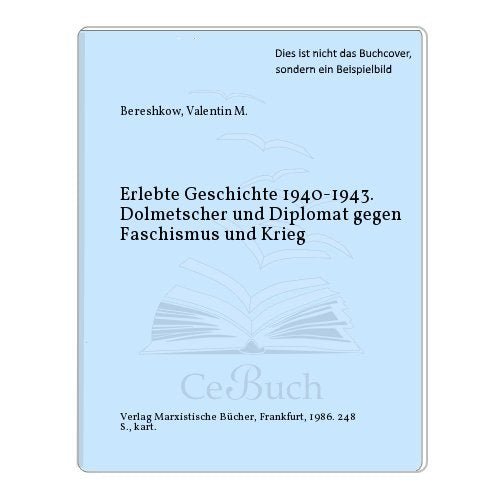 Erlebte Geschichte 1940-1943. Dolmetscher und Diplomat gegen Faschismus und Krieg (Marxistische Paperbacks 119) Politics & History