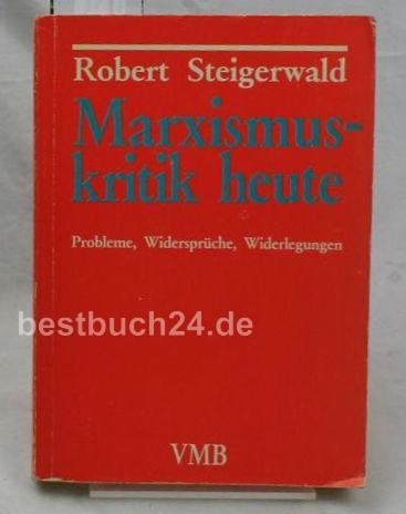 Marxismuskritik heute. Probleme, Widersprüche, Widerlegungen. Marxistische Paperbacks 112 Books