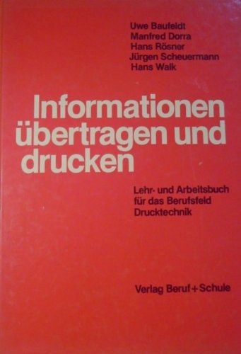 Informationen übertragen und drucken: Lehr- und Arbeitsbuch für die berufliche Bildung im Berufsfeld Drucktechnik General education