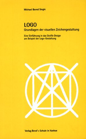 LOGO. Grundlagen der visuellen Zeichengestaltung. Eine Einführung in das Grafik-Design am Beispiel der Logo-Gestaltung. Computer Science