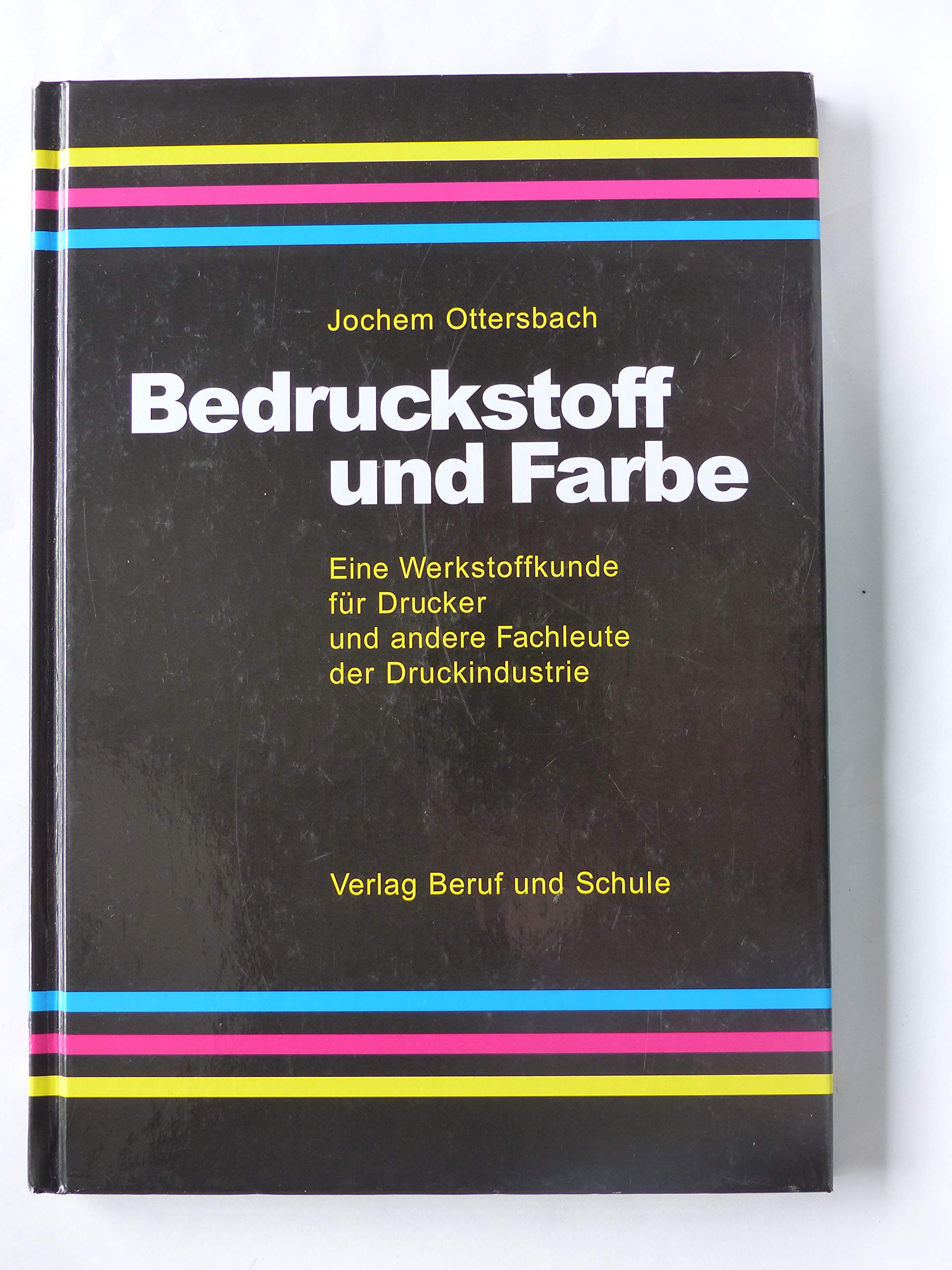 Bedruckstoff und Farbe: Werkstoffkunde für Drucker und andere Fachleute der Druckindustrie Business, Finance & Career