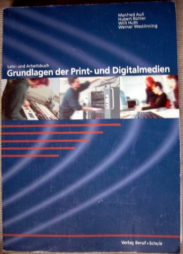 Lehr- und Arbeitsbuch Grundlagen der Print- und Digital-Medien: Technologie für Auszubildende der Grundstufe Media & Communication
