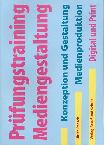 Prüfungstraining Mediengestaltung: Konzeption und Gestaltung, Medienintegration und Medienausgabe - Paasch, Ulrich book