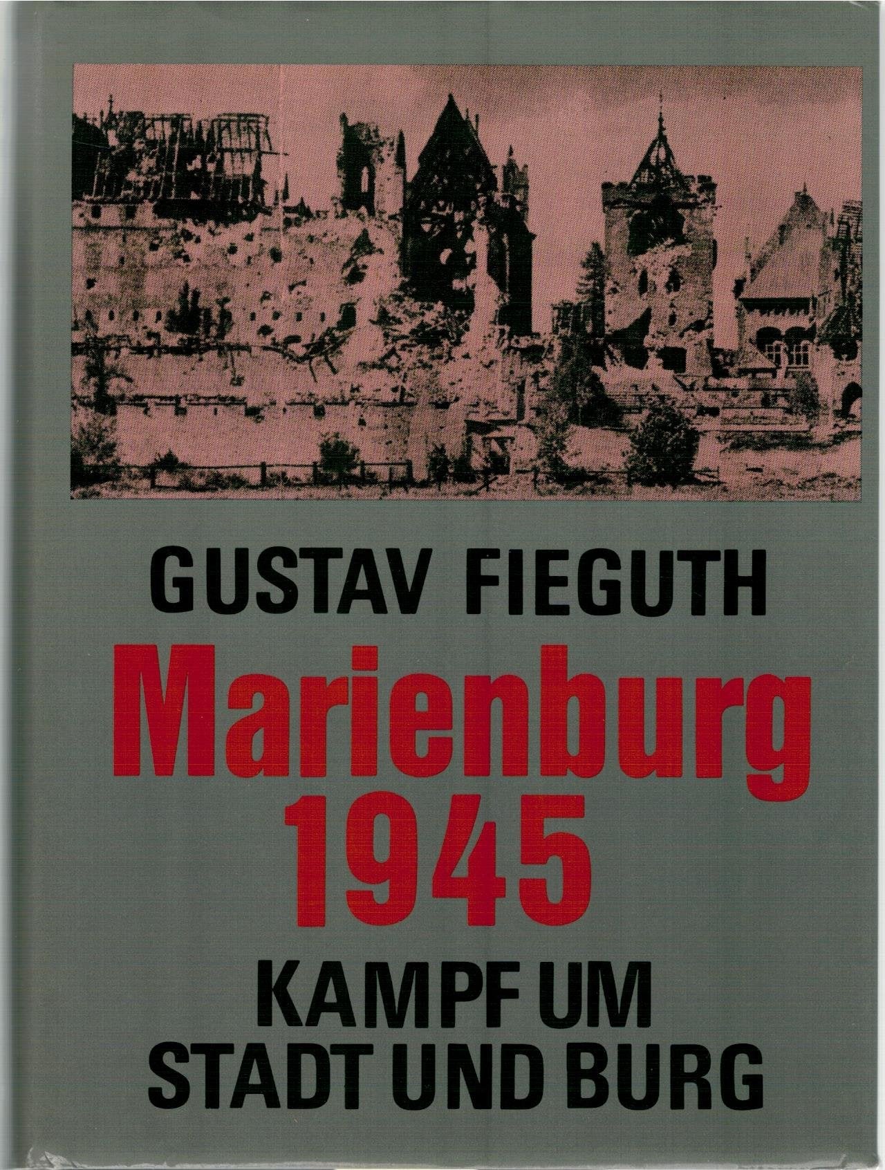 Marienburg 1945. Kampf um Stadt und Burg Memories