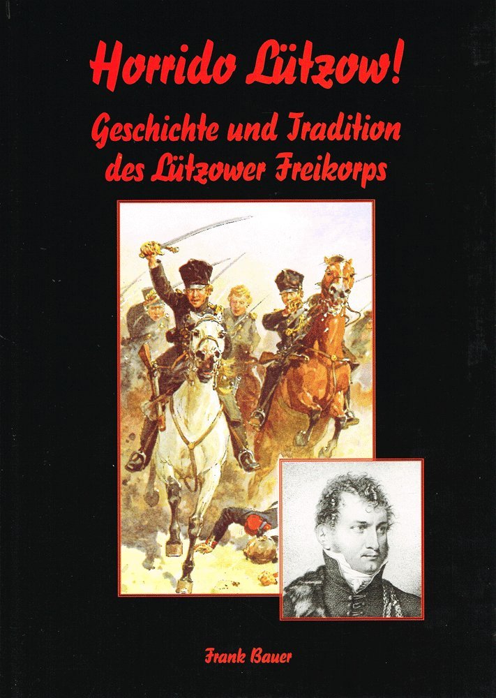 Horrido Lützow!: Geschichte und Tradition des Lützower Freikorps Politics & History