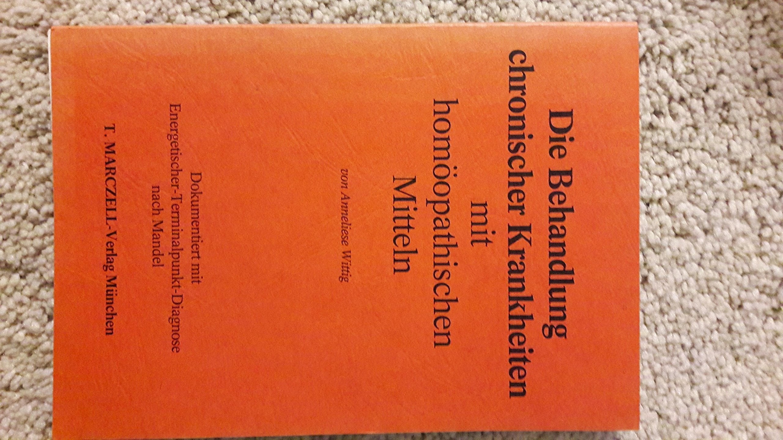 Die Behandlung chronischer Krankheiten mit homöopathischen Mitteln. Dokumentiert mit Energetischer-Terminalpunkt-Diagnose nach Mandel Health, Nutrition & Fitness
