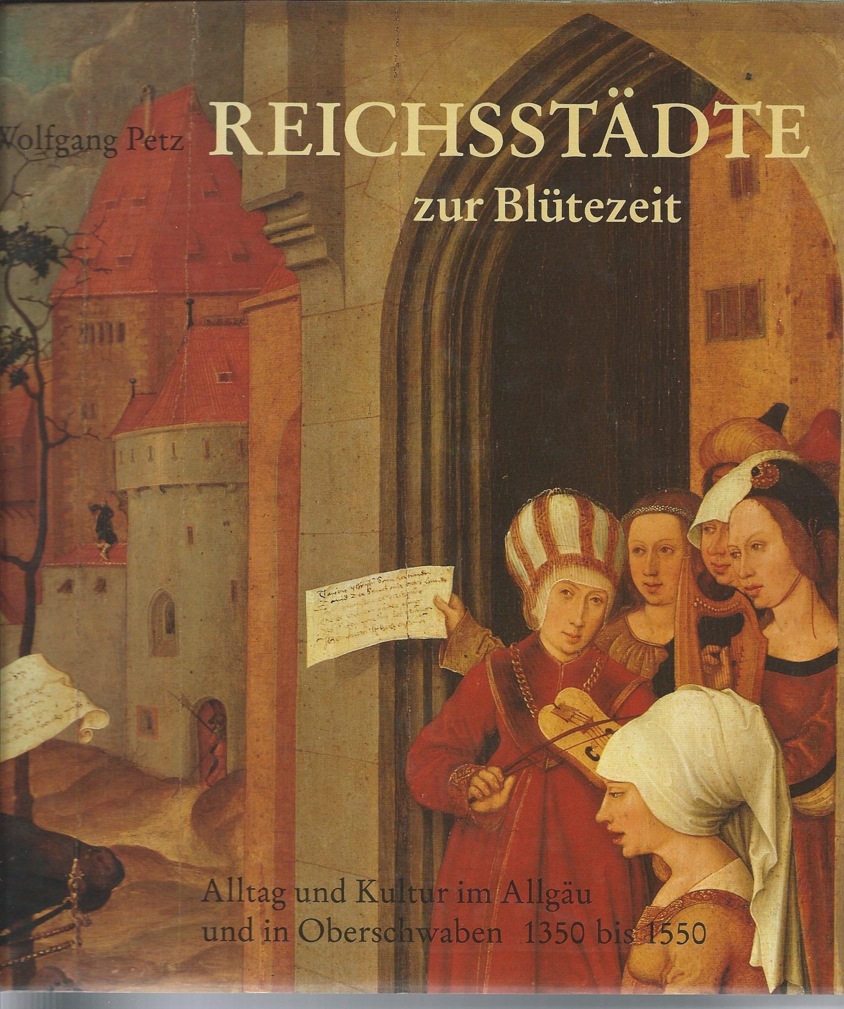 Reichsstädte zur Blütezeit: Alltag und Kultur im Allgäu und in Oberschwaben 1350 bis 1550 Books
