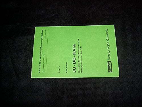 Ju-Do-Kata. Hintergründe und Geisteshaltung der Bewegungsformen des Judo Books