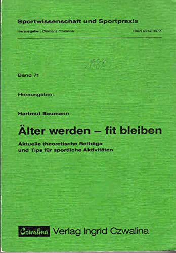 Älter werden - fit bleiben. Aktuelle theoretische Beiträge und Tips für sportliche Aktivitäten Books