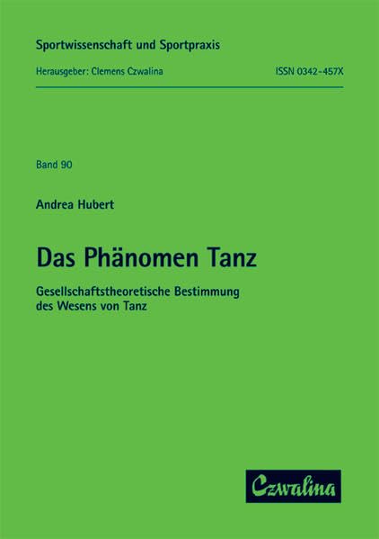 Das Phänomen Tanz: Gesellschaftstheoretische Bestimmung des Wesens von Tanz (Sportwissenschaft und Sportpraxis) Social Sciences