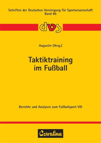 Taktiktraining im Fussball: 11. Jahrestagung der dvs-Kommission Fussball vom 22.-24.11.1995 in Mainz. Beiträge und Analysen zum Fussballsport VIII Leisure & Fun