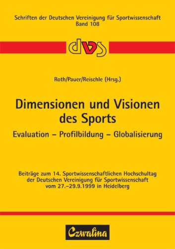 Dimensionen und Visionen des Sports: Evaluation - Profilbildung - Globalisierung. Beiträge zum 14. Sportwissenschaftlichen Hochschultag der Deutschen ... vom 27.-29.9.1999 in Heidelberg Leisure & Fun