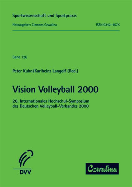 Vision Volleyball 2000: 26. Internationales Hochschul-Symposium des Deutschen Volleyball-Verbandes 2000 (Sportwissenschaft und Sportpraxis) Books