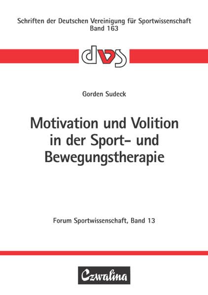Motivation und Volition in der Sport- und Bewegungstherapie: Konzeptualisierung und Evaluierung eines Interventionskonzepts zur Förderung von ... Deutschen Vereinigung für Sportwissenschaft) Health, Nutrition & Fitness
