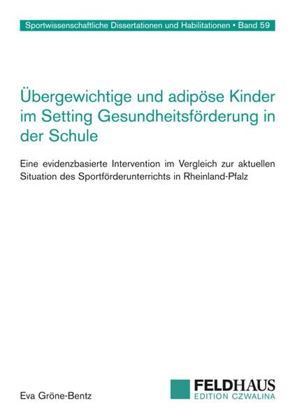 Übergewichtige und adipöse Kinder im Setting Gesundheitsförderung in der Schule: Eine evidenzbasierte Intervention im Vergleich zur aktuellen ... Dissertationen und Habilitationen) General education