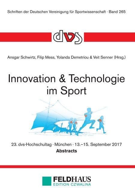 Innovation & Technologie im Sport: Abstractband zum 23. dvs-Hochschultag in München vom 13.-15. September 2017 (Schriften der Deutschen Vereinigung für Sportwissenschaft) Leisure & Fun
