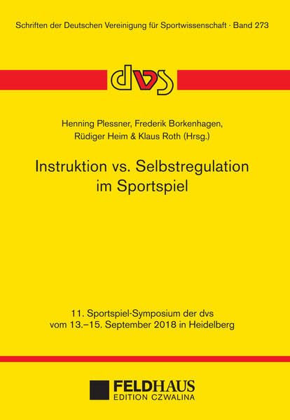 Instrukion vs. Selbstregulation im Sportspiel: 11. Sportspiel-Symposium der dvs vom 13.-15. September 2018 in Heidelberg (Schriften der Deutschen Vereinigung für Sportwissenschaft) Leisure & Fun
