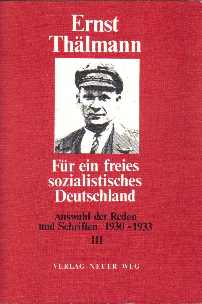 Für ein freies sozialistisches Deutschland: Für ein freies sozialistisches Deutschland. Bd III. Auswahl der Reden und Schriften 1930-1933 Social Sciences