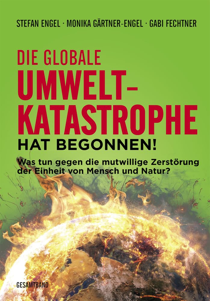 Die globale Umweltkatastrophe hat begonnen!: Was tun gegen die mutwillige Zerstörung der Einheit von Mensch und Natur? Books