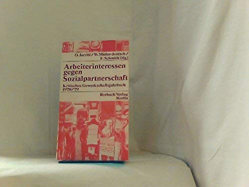 Arbeiterinteressen gegen Sozialpartnerschaft. Kritisches Gewerkschaftsjahrbuch 1978/79 Books