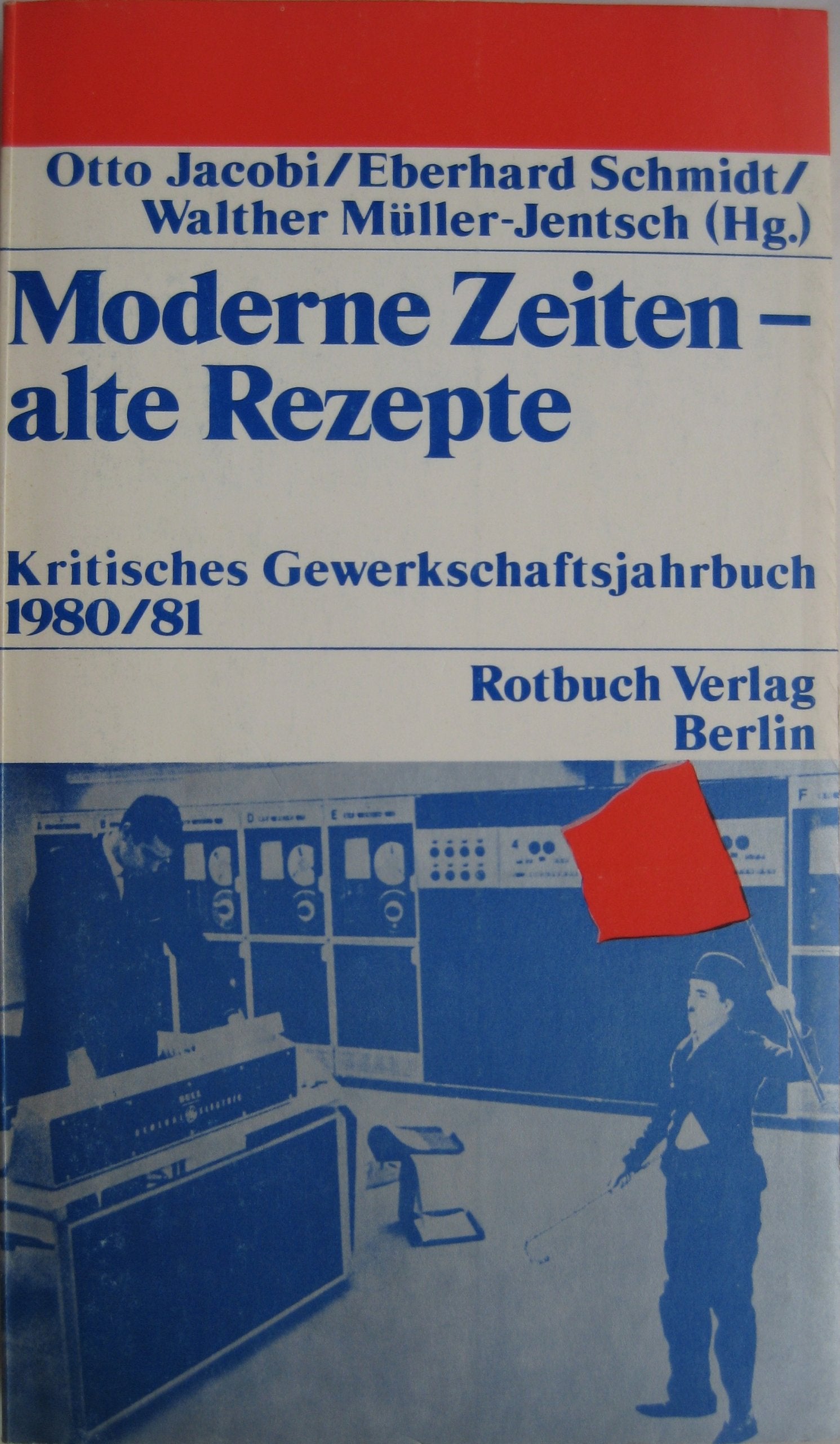 Moderne Zeiten - alte Rezepte. Kritisches Gewerkschaftsjahrbuch 1980/81 Politics & History