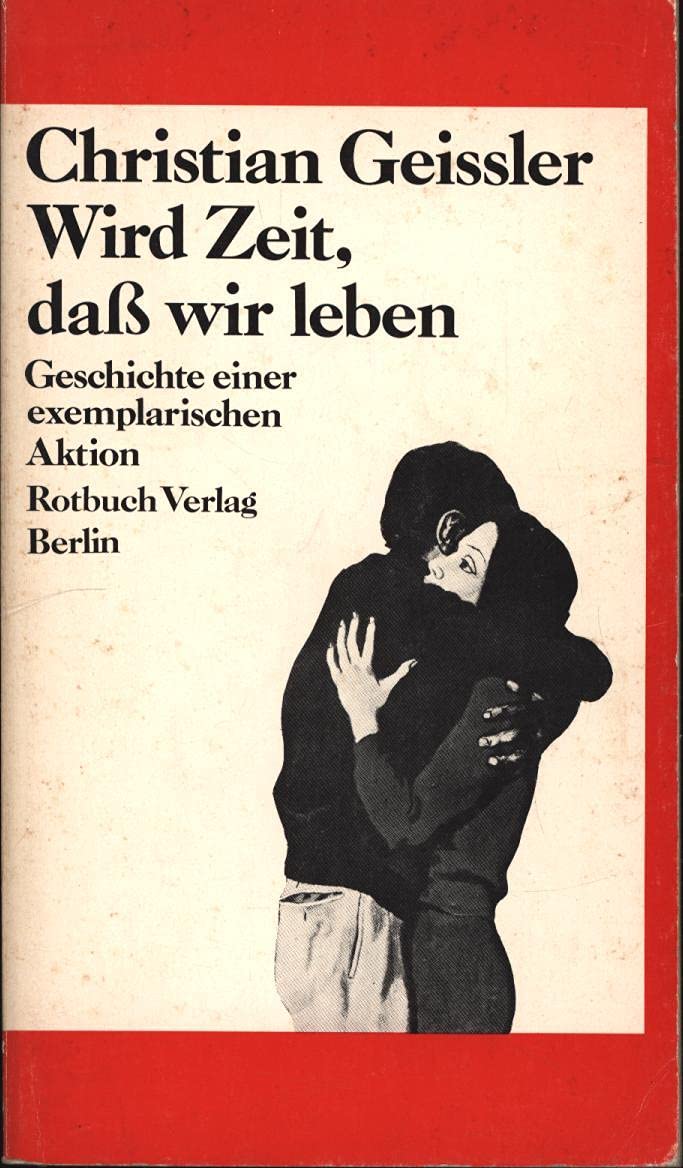 Wird Zeit, dass wir leben: Geschichte einer exemplarischen Aktion (Rotbücher / Im Abo. 1,- billiger, ausser den literarischen -L-) Books