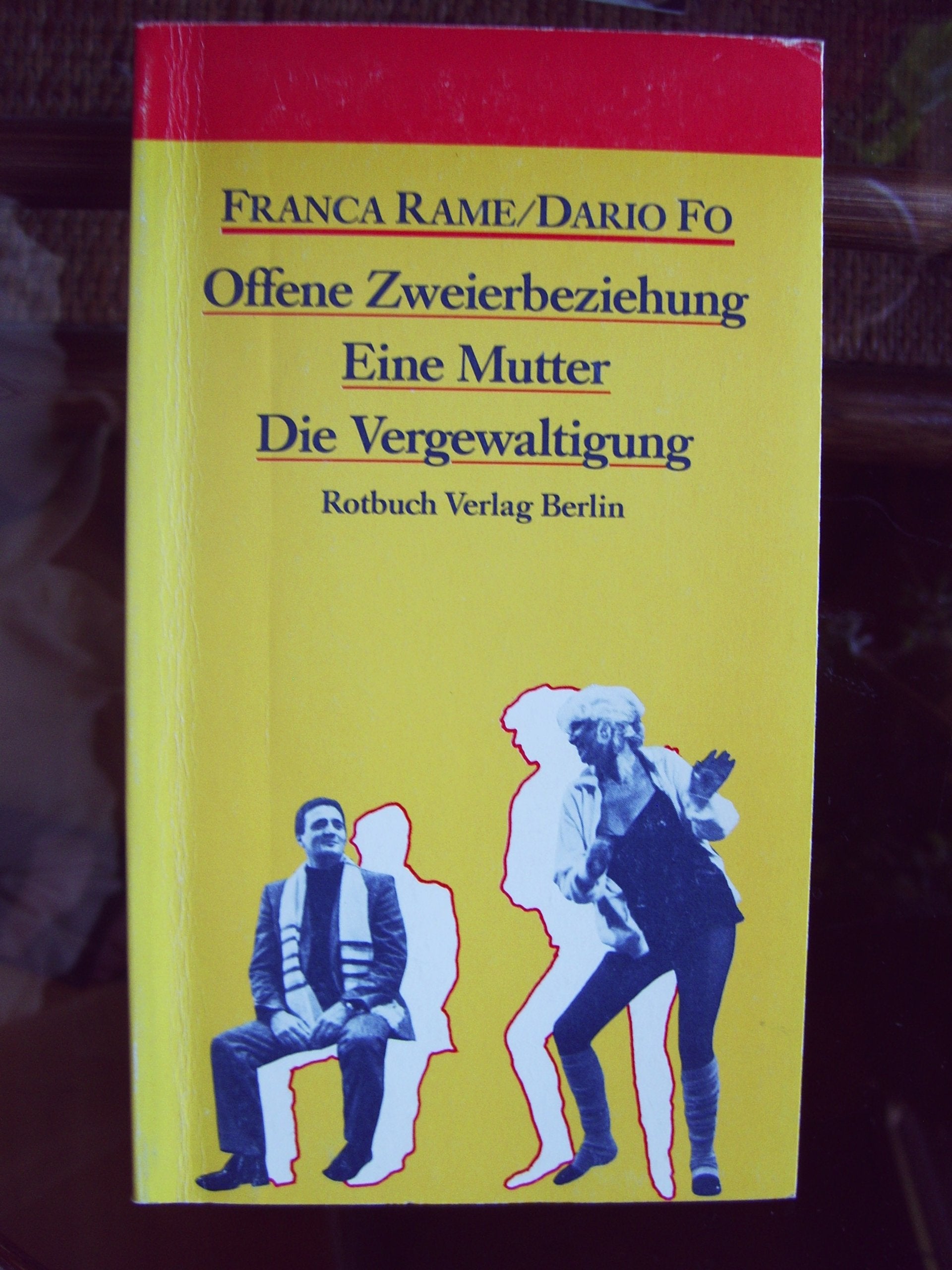Offene Zweierbeziehung. Eine Mutter. Vergewaltigung.(6354 467). Drei Stücke und eine Nachbemerkung zu Franca Rame Poetry