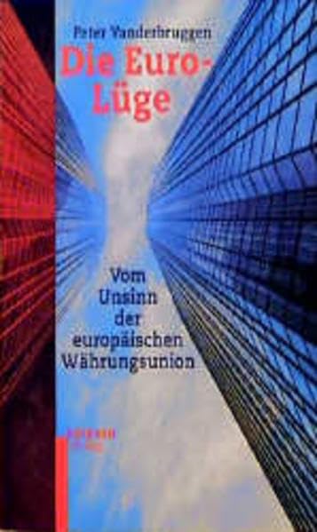 Die Euro-Lüge: Vom Unsinn der europäischen Währungsunion Business, Finance & Career